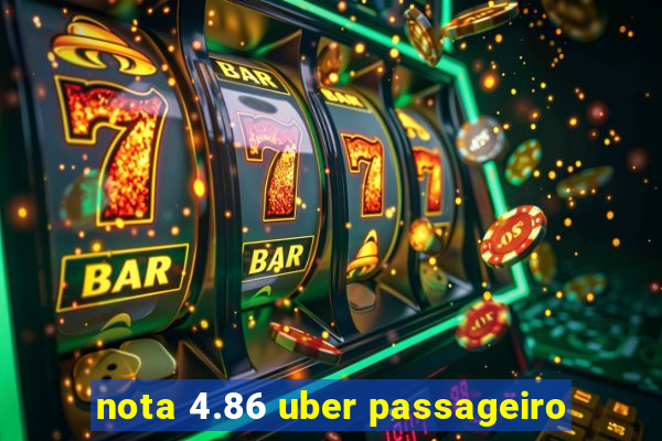 nota 4.86 uber passageiro